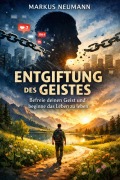 Cover-Bild zum Titel 'Entgiftung des Geistes: Befreie deinen Geist und beginne das Leben zu leben' von 'Markus Neumann'
