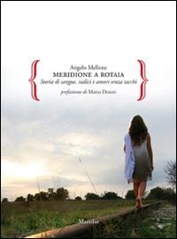 Meridione a rotaia. Storie di sangue, radici e amori senza tacchi - Angelo Mellone