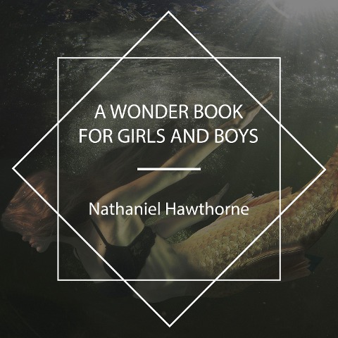 A Wonder Book for Girls and Boys - Nathaniel Hawthorne
