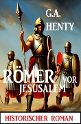 Cover-Bild zum Titel 'Römer vor Jerusalem: Historischer Roman' von 'G. A. Henty'