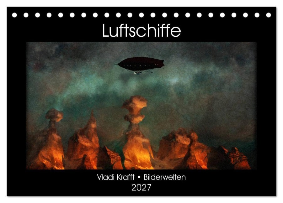 Luftschiffe über fremden Landschaften (Tischkalender 2027 DIN A5 quer), CALVENDO Monatskalender - Vladi Krafft