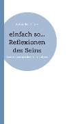 Cover-Bild zum Titel 'einfach so... Reflexionen des Seins' von 'Alexander B. Taris'