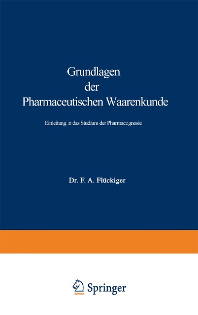 Grundlagen der Pharmaceutischen Waarenkunde - Friedrich August Flückiger