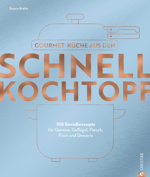 Gourmetküche aus dem Schnellkochtopf - Susann Kreihe