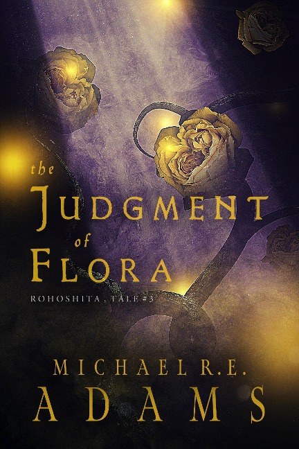 The Judgment of Flora (Rohoshita, Tale #3) - Michael R. E. Adams