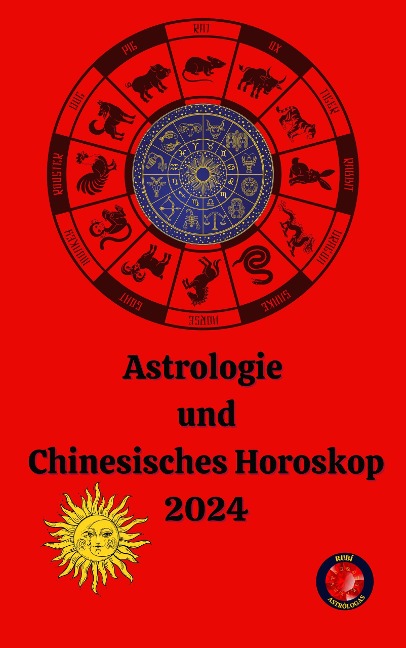 Astrologie und Chinesisches Horoskop 2024 - Alina A Rubi, Angeline Rubi