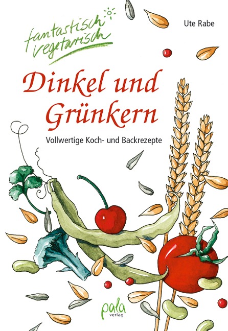 Dinkel und Grünkern - Ute Rabe