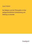 Cover-Bild zum Titel 'Die Religion und die Philosophie in ihrer weltgeschichtlichen Entwickelung und Stellung zu einander' von 'August Gladisch'