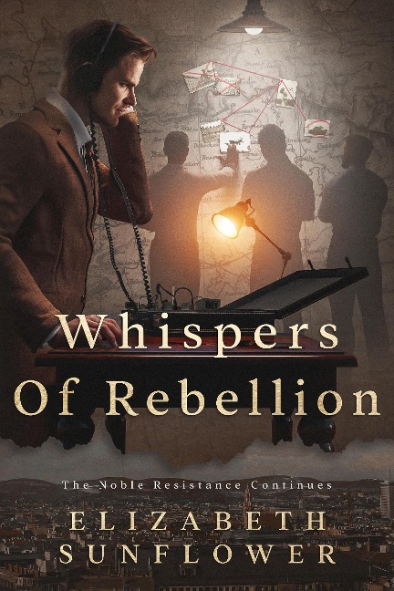 Whispers of Rebellion: The Noble Resistance Continues - Elizabeth Sunflower