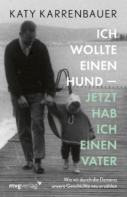 Ich wollte einen Hund - jetzt hab ich einen Vater - Katy Karrenbauer