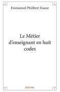 Cover-Bild zum Titel 'Le Métier d'enseignant en huit codes' von 'Emmanuel Philibert Kaane'