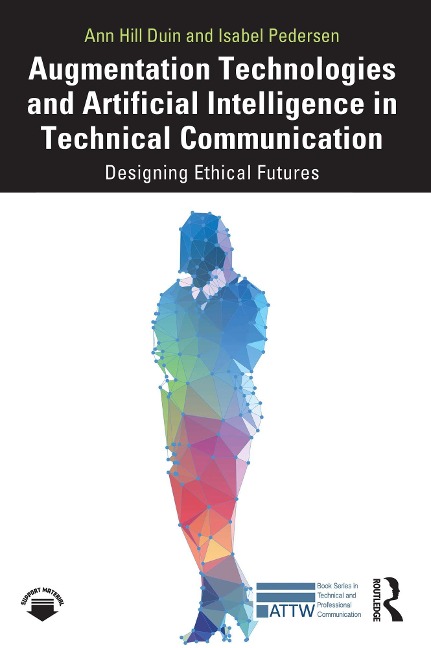 Augmentation Technologies and Artificial Intelligence in Technical Communication - Ann Hill Duin, Isabel Pedersen