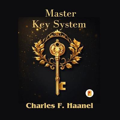 The Charles Haanel Master Key System - Charles F. Haanel