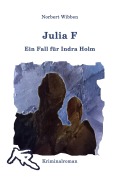 Cover-Bild zum Titel 'Julia F - Ein Fall für Indra Holm' von 'Norbert Wibben'