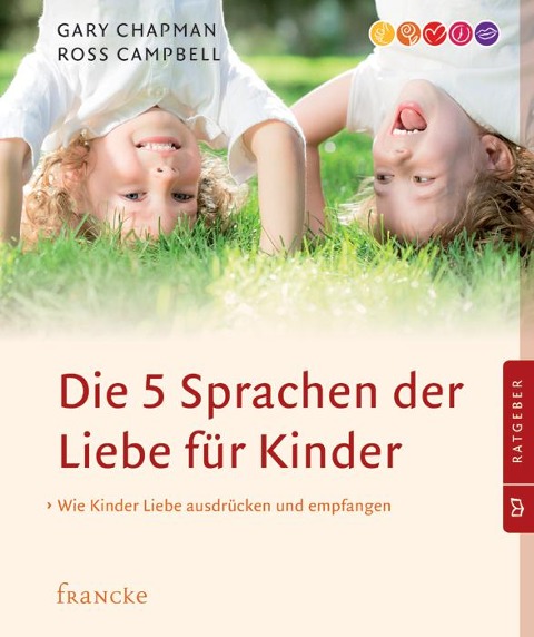 Die 5 Sprachen der Liebe für Kinder - Gary Chapman, Ross Campbell