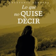 Cover-Bild zum Titel 'Lo que no quise decir' von 'Estefanía Herrera'