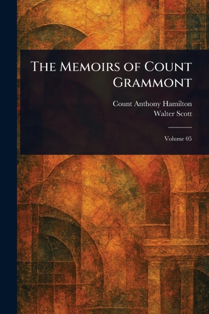 The Memoirs of Count Grammont - Anthony Count Hamilton, Walter Scott