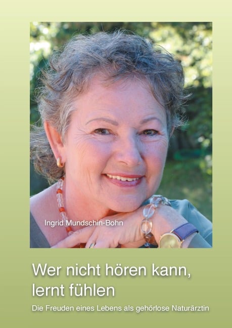Wer nicht hören kann, lernt fühlen - Ingrid Mundschin-Bohn