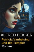 Cover-Bild zum Titel 'Patricia Vanhelsing und die Templer' von 'Alfred Bekker'