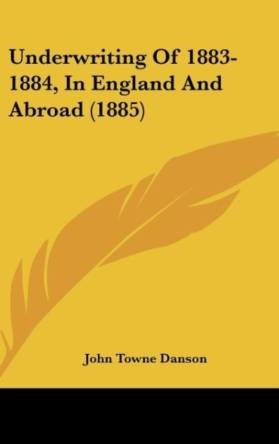 Underwriting Of 1883-1884, In England And Abroad (1885) - John Towne Danson
