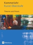 Cover-Bild zum Titel 'Kammerlohr - Kunst Oberstufe. Theorie und Praxis' von 'Manuela Bünzow, Sigrid Klima, Gerlinde Rachow, Susanne Rezac, Andrea Schaller'
