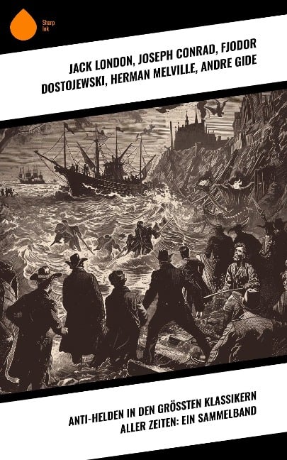 Anti-Helden in den größten Klassikern aller Zeiten: Ein Sammelband - Jack London, Oscar Wilde, Mary Shelley, Arthur Conan Doyle, Miguel Cervantes De Saavedra