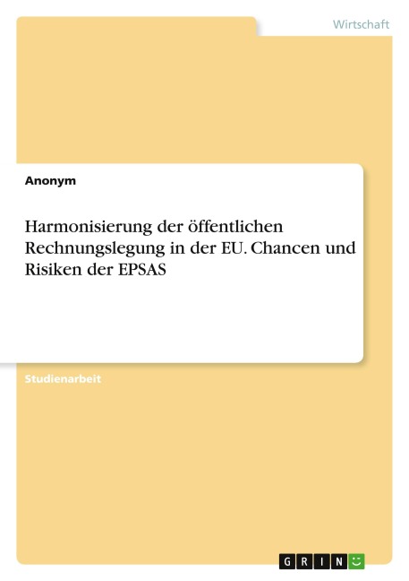 Harmonisierung der öffentlichen Rechnungslegung in der EU. Chancen und Risiken der EPSAS - Anonymous