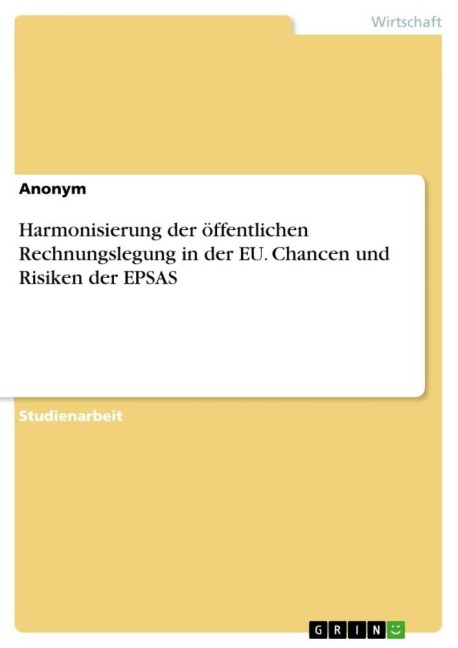 Harmonisierung der öffentlichen Rechnungslegung in der EU. Chancen und Risiken der EPSAS - Anonymous