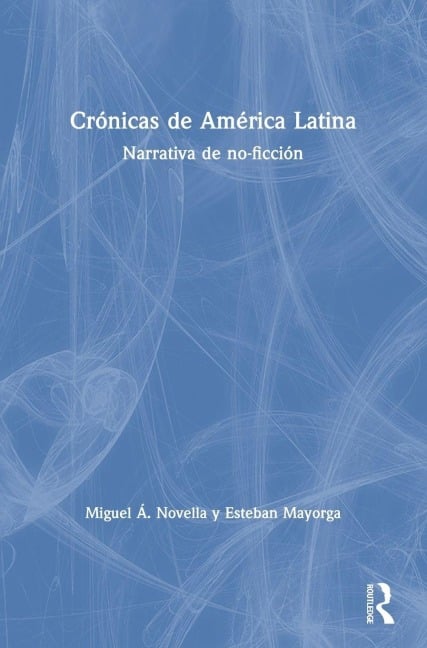 Crónicas de América Latina - Miguel Á. Novella, Esteban Mayorga
