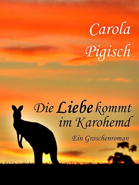 Die Liebe kommt im Karohemd - Carola Pigisch