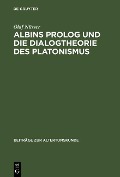 Albins Prolog und die Dialogtheorie des Platonismus - Olaf Nüsser