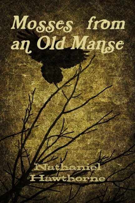 Mosses from an Old Manse - Nathaniel Hawthorne