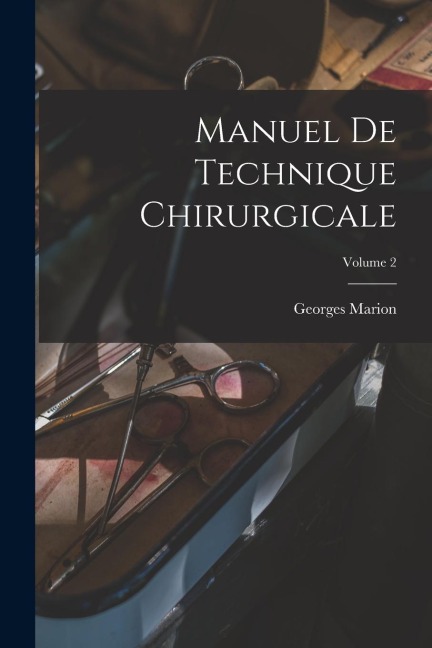 Manuel De Technique Chirurgicale; Volume 2 - Georges Marion