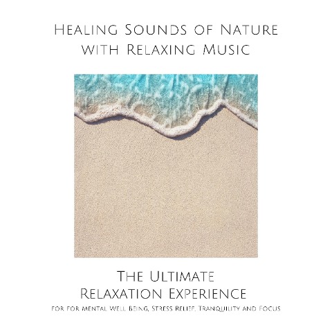 Healing Sounds of Nature with Relaxing Music for Mental Well Being, Stress Relief, Tranquility and Focus - Yella A. Deeken