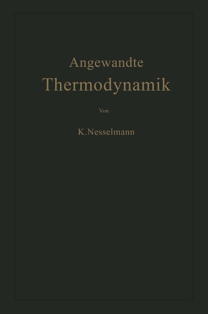 Die Grundlagen der Angewandten Thermodynamik - Kurt Nesselmann