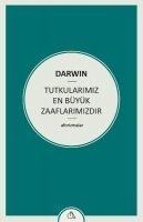 Tutkularimiz En Büyük Zaaflarimizdir - Charles Darwin