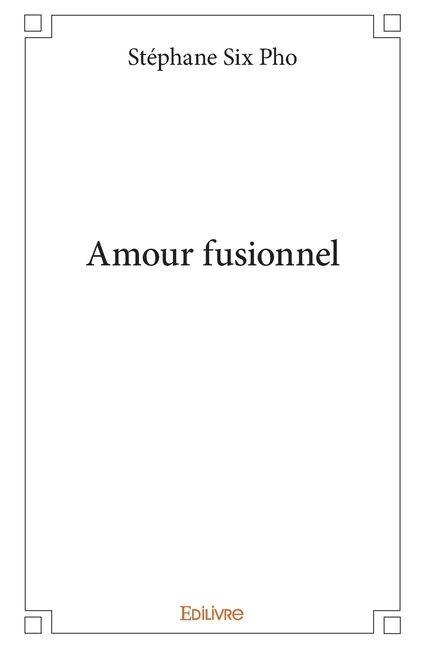 Amour fusionnel - Stéphane Six Pho