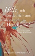 Cover-Bild zum Titel 'Hilfe, ich werde alt - und fühle mich im Herzen jung!' von 'Hannelore Brandstetter'
