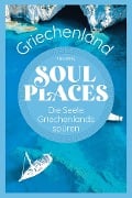 Soul Places Griechenland - Die Seele Griechenlands spüren - Klaus Bötig