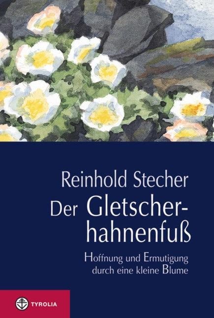 Der Gletscherhahnenfuß - Reinhold Stecher