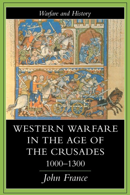 Western Warfare In The Age Of The Crusades, 1000-1300 - John France