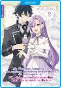 Cover-Bild zum Titel 'Ich täuschte Amnesie vor, um meinen Verlobten loszuwerden, da behauptete er: "Vor deinem Gedächtnisverlust warst du in mich verliebt." 02' von 'Kotoko, Yone, Esora Amaichi'