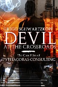 Devil at the Crossroads: The Casefiles of Pythagoras Consulting - Gregg Schwartzkopf