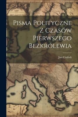 Pisma Polityczne Z Czasów Pierwszego Bezkrólewia - Jan Czubek