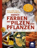 Cover-Bild zum Titel 'Einfach färben mit Pilzen und Pflanzen' von 'Veronika Wähnert, Wolfgang Friese'