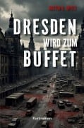 Cover-Bild zum Titel 'Dresden wird Buffet' von 'Justin K. Opitz'