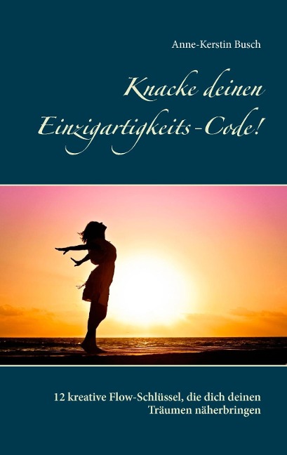 Knacke deinen Einzigartigkeits-Code! - Anne-Kerstin Busch