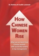 Cover-Bild zum Titel 'How Chinese Women Rise. What we can learn from Chinese women with successful careers in top management' von 'Bettina Al-Sadik-Lowinski'
