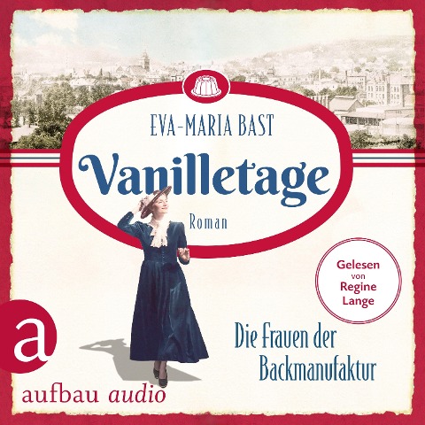 Vanilletage - Die Frauen der Backmanufaktur - Eva-Maria Bast
