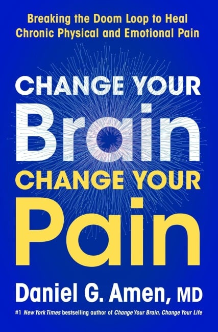 Change Your Brain, Change Your Pain - Daniel G. Amen
